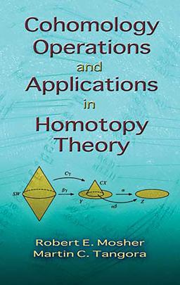 Cohomology Operations and Applications in Homotopy Theory  9780486466644 Front Cover