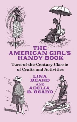 American Girl's Handy Book Turn-of-the-Century Classic of Crafts and Activities  9780486467726 Front Cover