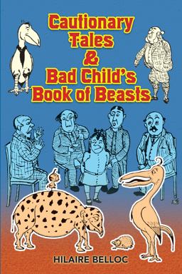 Cautionary Tales and Bad Child's Book of Beasts  9780486467856 Front Cover