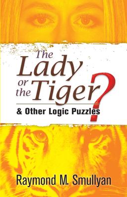 Lady or the Tiger? And Other Logic Puzzles  9780486470276 Front Cover