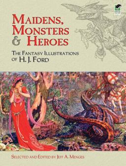 Maidens, Monsters and Heroes The Fantasy Illustrations of H. J. Ford  9780486472904 Front Cover