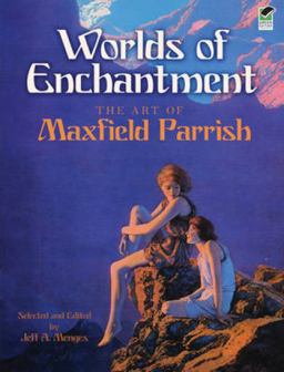 Worlds of Enchantment The Art of Maxfield Parrish  9780486473062 Front Cover