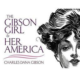 The Gibson Girl and Her America The Gibson Girl and Her America