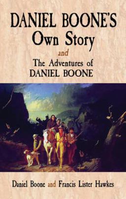 Daniel Boone's Own Story and the Adventures of Daniel Boone  9780486476902 Front Cover