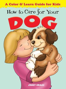 How to Care for Your Dog A Color and Learn Guide for Kids  9780486481494 Front Cover
