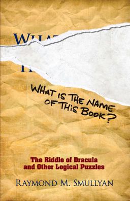 What Is the Name of This Book? The Riddle of Dracula and Other Logical Puzzles  9780486481982 Front Cover