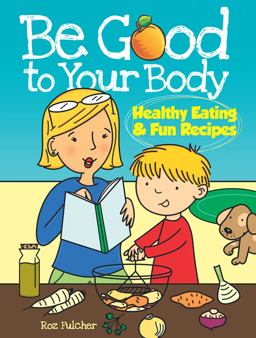 Be Good to Your Body Healthy Eating and Fun Recipes  9780486486437 Front Cover