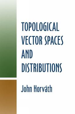 Topological Vector Spaces and Distributions Topological Vector Spaces and Distributions
