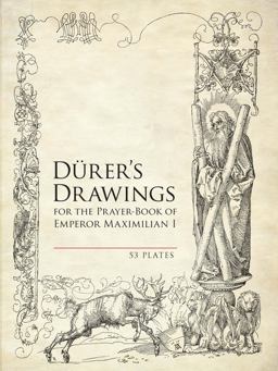 Durer's Drawings for the Prayer-Book of Emperor Maximilian I 53 Plates  9780486493862 Front Cover