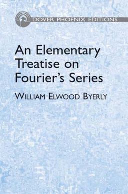 Elementary Treatise on Fourier's Series and Spherical, Cylindrical, and Ellipsoidal Harmones with Applications to Problems in Mathematical Physics  9780486495460 Front Cover