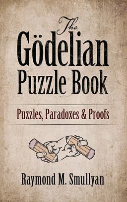 Gï¿½delian Puzzle Book Puzzles, Paradoxes and Proofs  9780486497051 Front Cover