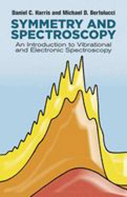 Symmetry and Spectroscopy An Introduction to Vibrational and Electronic Spectroscopy  9780486661445 Front Cover