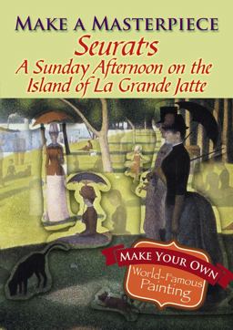Make a Masterpiece -- Seurat's a Sunday Afternoon on the Island of la Grande Jatte  9780486789514 Front Cover