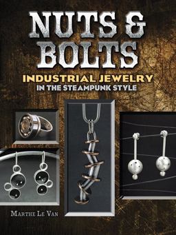 Nuts and Bolts Industrial Jewelry in the Steampunk Style  9780486790275 Front Cover