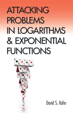 Attacking Problems in Logarithms and Exponential Functions  9780486793467 Front Cover