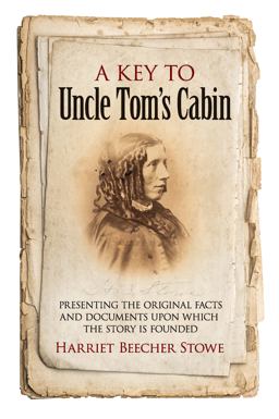 Key to Uncle Tom's Cabin Presenting the Original Facts and Documents upon Which the Story Is Founded  9780486794822 Front Cover