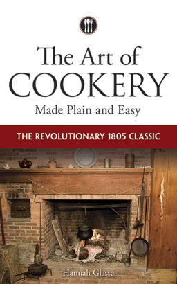 Art of Cookery Made Plain and Easy The Revolutionary 1805 Classic  9780486795768 Front Cover