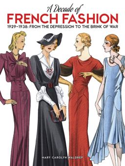 Decade of French Fashion, 1929-1938 From the Depression to the Brink of War  9780486797830 Front Cover