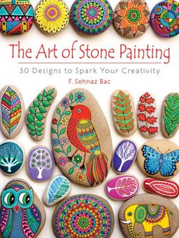 Art of Stone Painting 30 Designs to Spark Your Creativity  9780486808932 Front Cover
