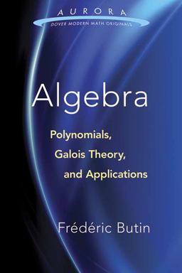 Algebra Polynomials, Galois Theory, and Applications  9780486810157 Front Cover