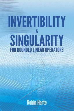 Invertibility and Singularity for Bounded Linear Operators  9780486810300 Front Cover