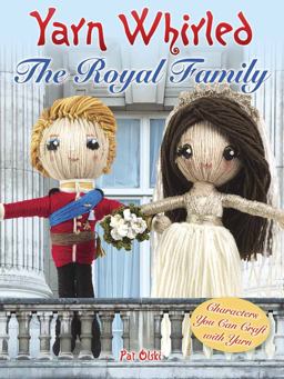 Yarn Whirled - Royal Family Characters You Can Craft with Yarn  9780486812007 Front Cover