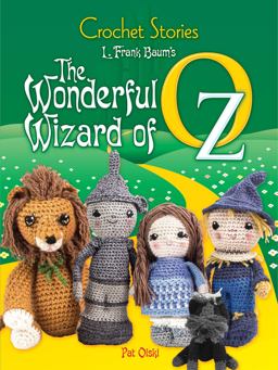 Crochet Stories: L. Frank Baum's the Wonderful Wizard of Oz  9780486812526 Front Cover