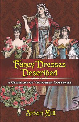 Fancy Dresses Described A Glossary of Victorian Costumes  9780486814254 Front Cover