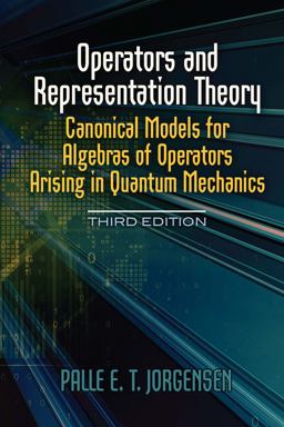 Operators and Representation Theory Canonical Models for Algebras of Operators Arising in Quantum Mechanics  9780486815725 Front Cover