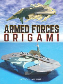 Armed Forces Origami  9780486815787 Front Cover