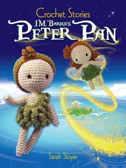 Crochet Stories: J. M. Barrie's Peter Pan  9780486817286 Front Cover