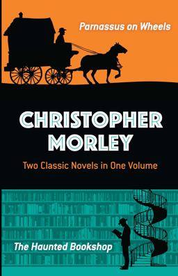 Christopher Morley: Two Classic Novels in One Volume Parnassus on Wheels and the Haunted Bookshop  9780486817309 Front Cover