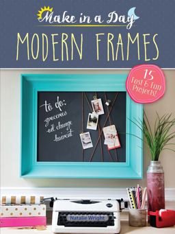 Make in a Day: Modern Frames  9780486819211 Front Cover