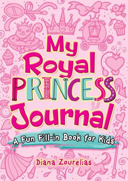 My Royal Princess Journal A Fun Fill-In Book for Kids  9780486824130 Front Cover