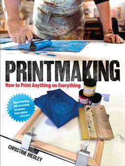 Printmaking How to Print Anything on Everything  9780486837192 Front Cover