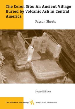 Ceren Site An Ancient Village Buried by Volcanic Ash in Central America 2nd 9780495006060 Front Cover