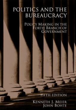 Politics and the Bureaucracy Policymaking in the Fourth Branch of Government 5th 9780495007470 Front Cover