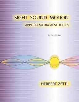 Sight, Sound, Motion Applied Media Aesthetics 5th 9780495095729 Front Cover