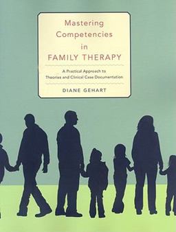 Mastering Competencies in Family Therapy A Practical Approach to Theory and Clinical Case Documentation 2nd 9780495597247 Front Cover