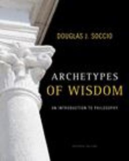 Archetypes of Wisdom An Introduction to Philosophy 7th 9780495603825 Front Cover