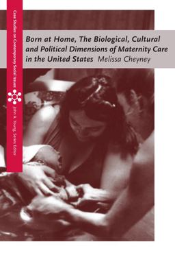 Born at Home The Biological, Cultural and Political Dimensions of Maternity Care in the United States  9780495793663 Front Cover
