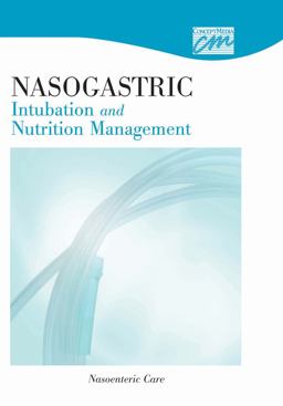 Nasogastric Intubation and Nutrition Management: Nasoenteric Care (DVD) Nasogastric Intubation and Nutrition Management: Nasoenteric Care (DVD)