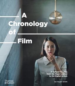 Chronology of Film A Cultural Timeline from the Magic Lantern to Netflix 2021 9780500023693 Front Cover
