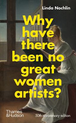 Why Have There Been No Great Women Artists? 50th 9780500023846 Front Cover