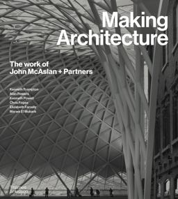 Making Architecture: the Work of John Mcaslan + Partners