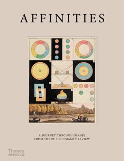 Affinities A Journey Through Images from the Public Domain Review  9780500025208 Front Cover