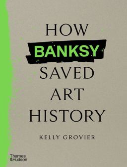 How Banksy Saved Art History How Banksy Saved Art History