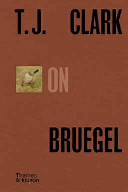 T. J. Clark on Bruegel T. J. Clark on Bruegel