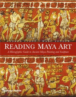 Reading Maya Art A Hieroglyphic Guide to Ancient Maya Painting and Sculpture  9780500051689 Front Cover