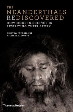 Neanderthals Rediscovered How Modern Science Is Rewriting Their Story  9780500051771 Front Cover